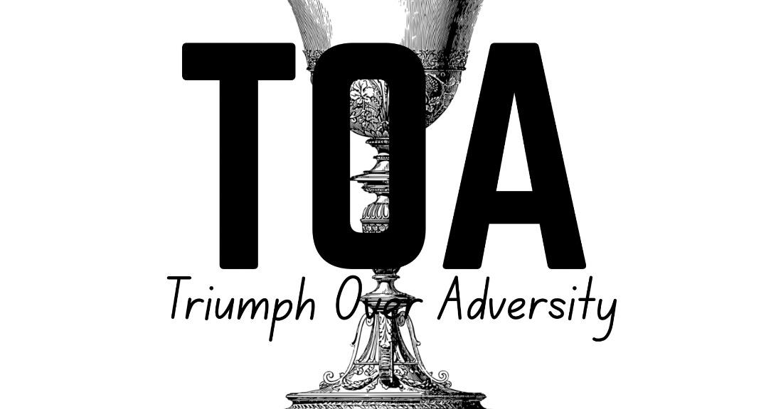 Triumph over Adversity (TOA)
