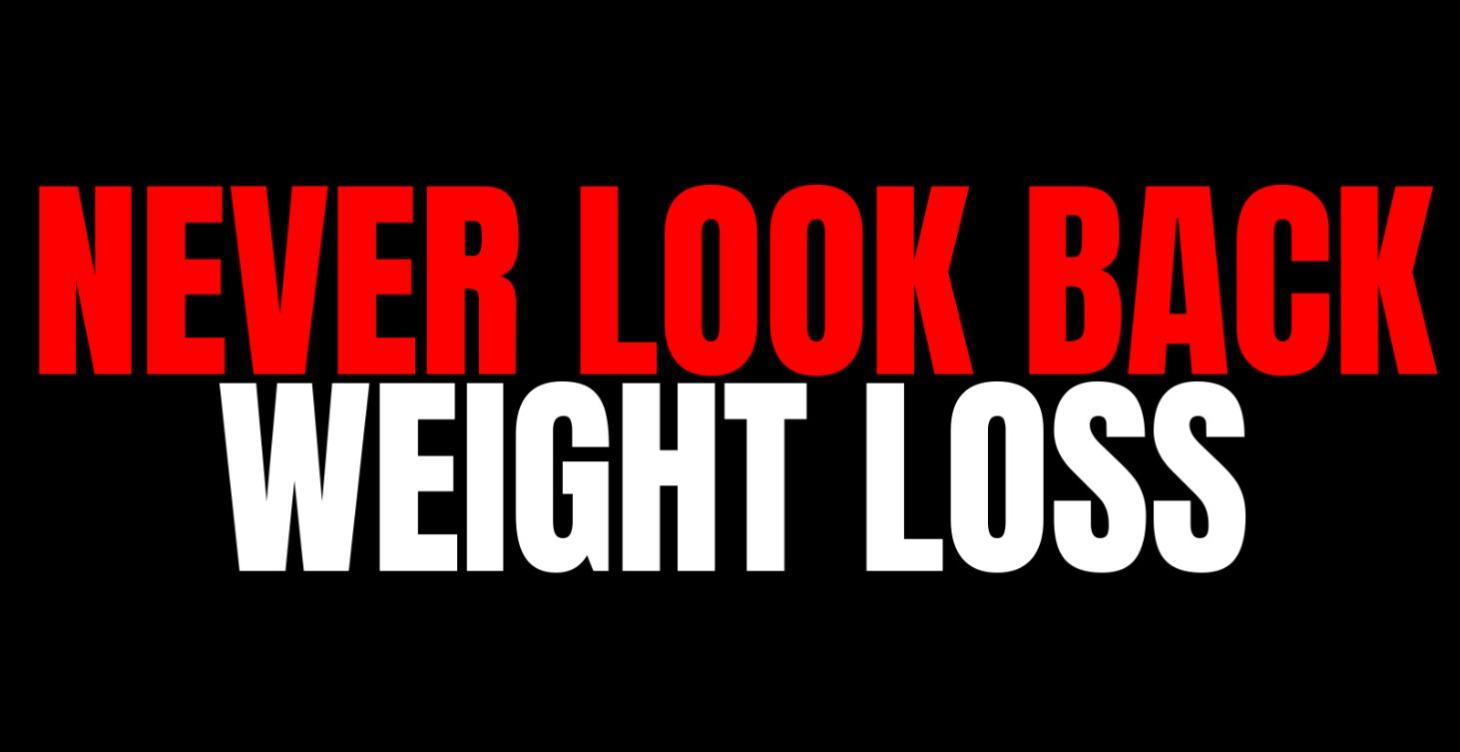 Never Look Back Weight Loss