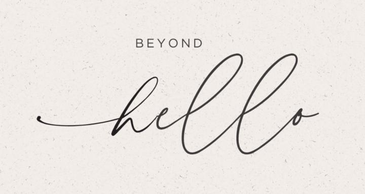 Beyond Hello