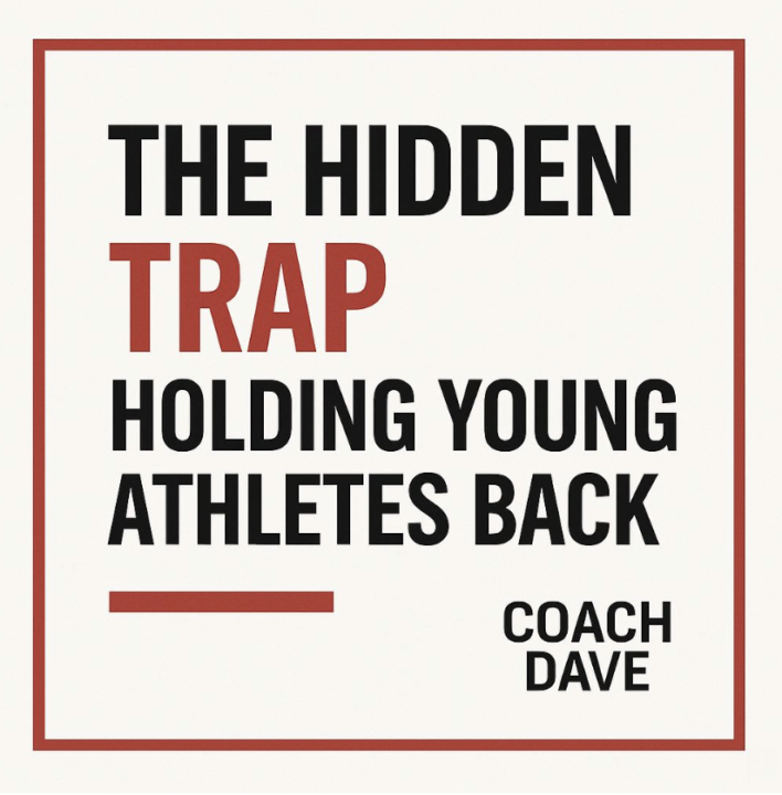 The Hidden Trap Holding Your Young Athlete Back By Coach Dave
