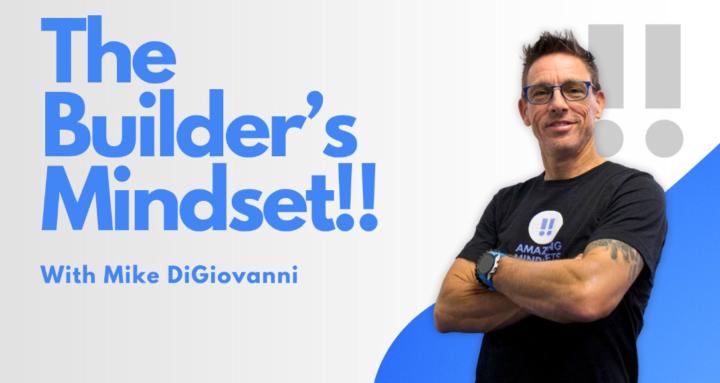 The Builder's Mindset!!