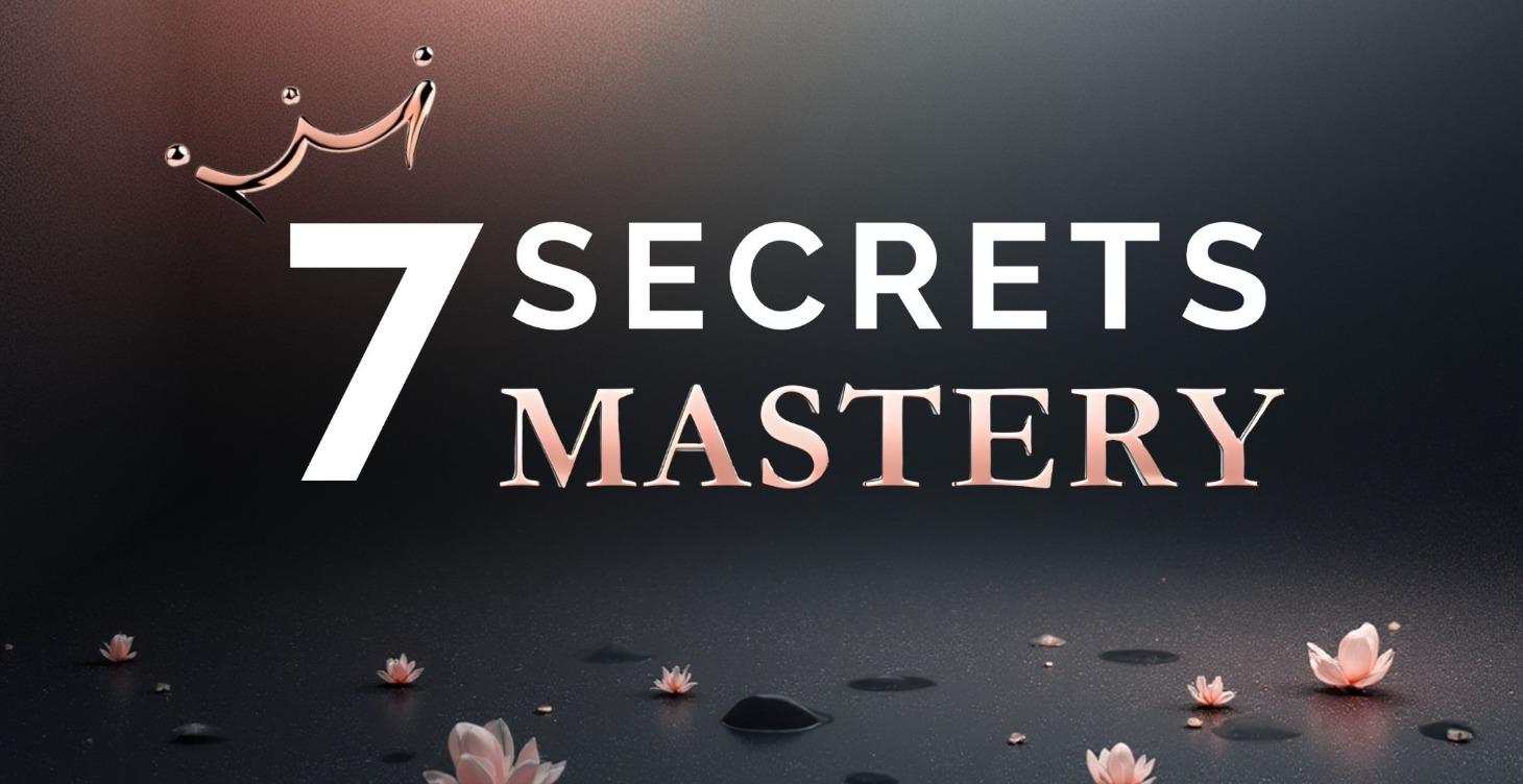 7 Secrets Mastery