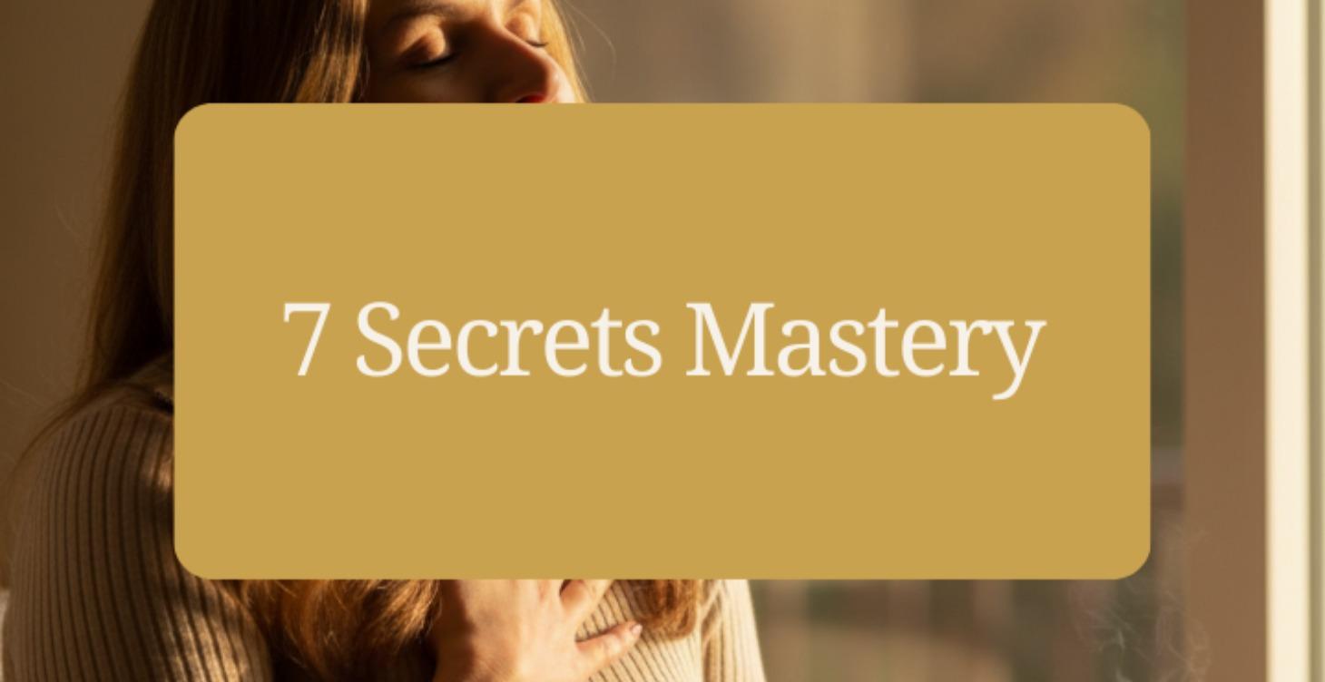 7 Secrets Mastery