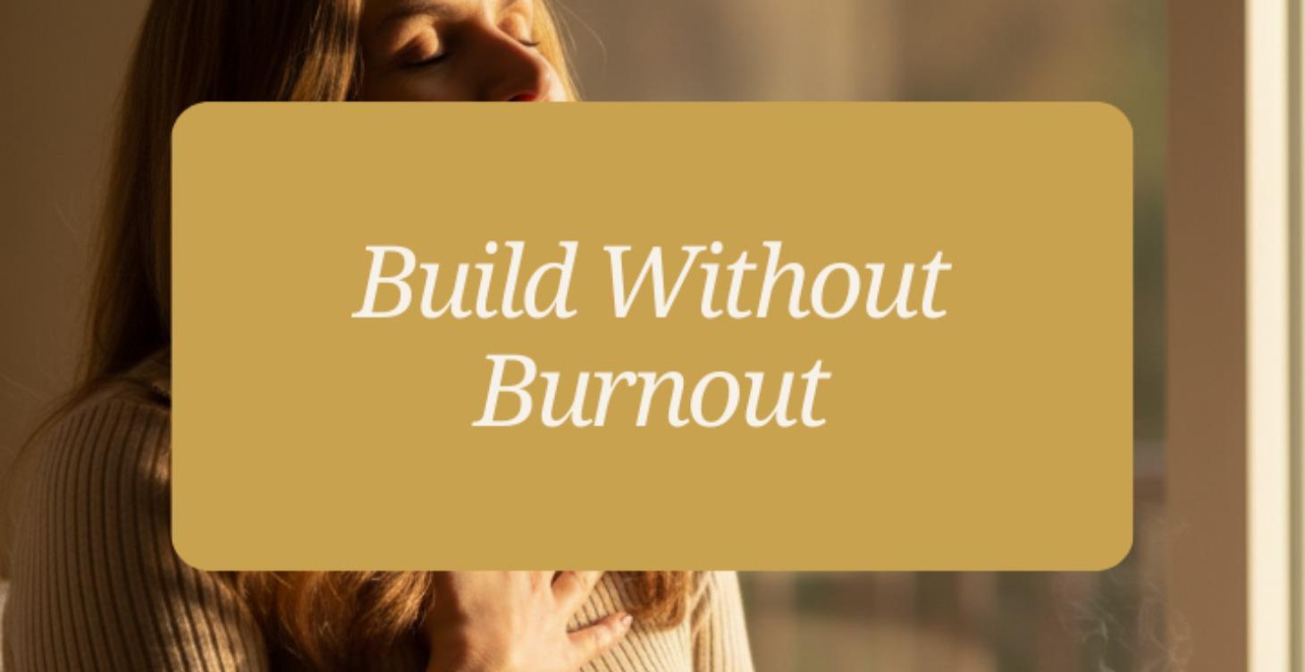 Build Without Burnout
