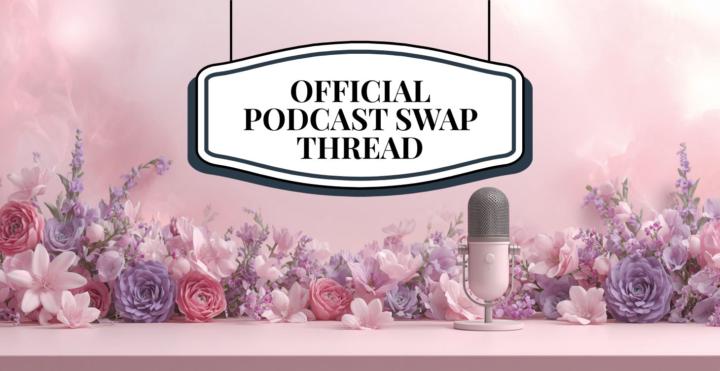🎙️ OFFICIAL PODCAST SWAP SUPPORT THREAD