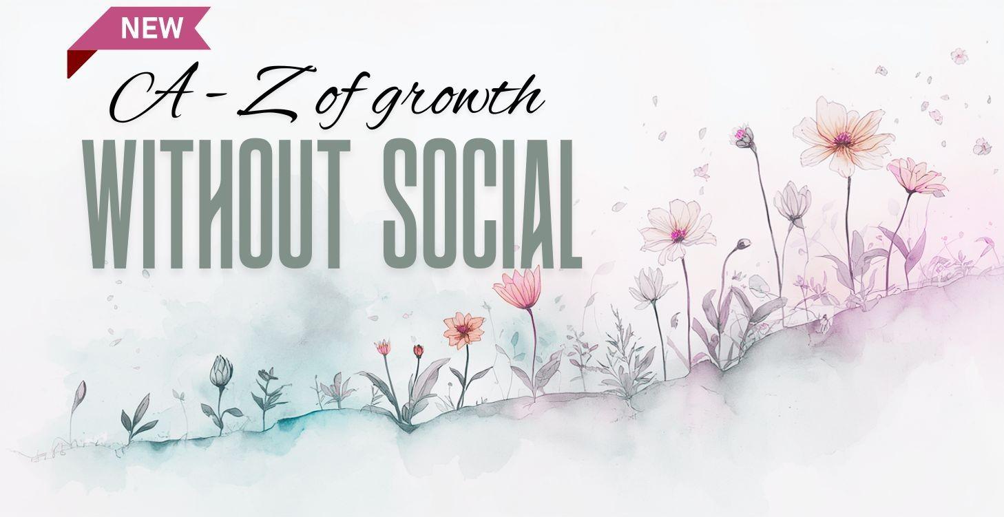A - Z of Growth Without Social