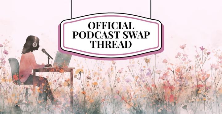 🎙️ OFFICIAL PODCAST SWAP SUPPORT THREAD