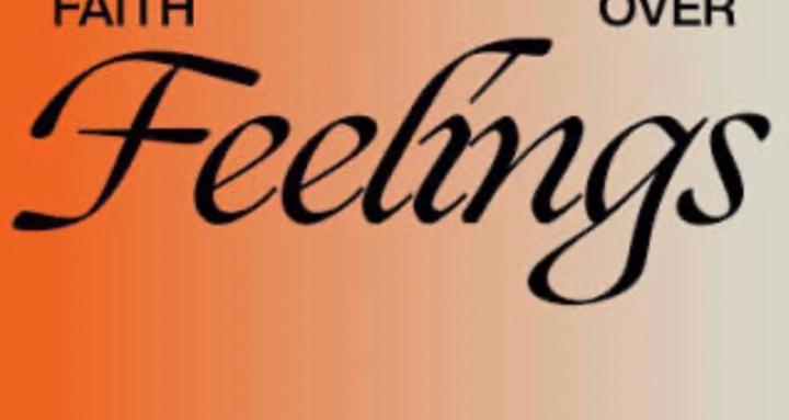Faith over feelings