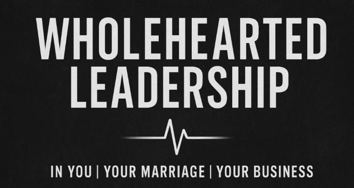 Wholehearted Leadership 