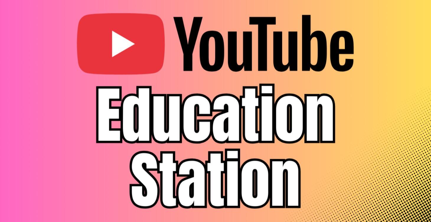 YouTube Education Station