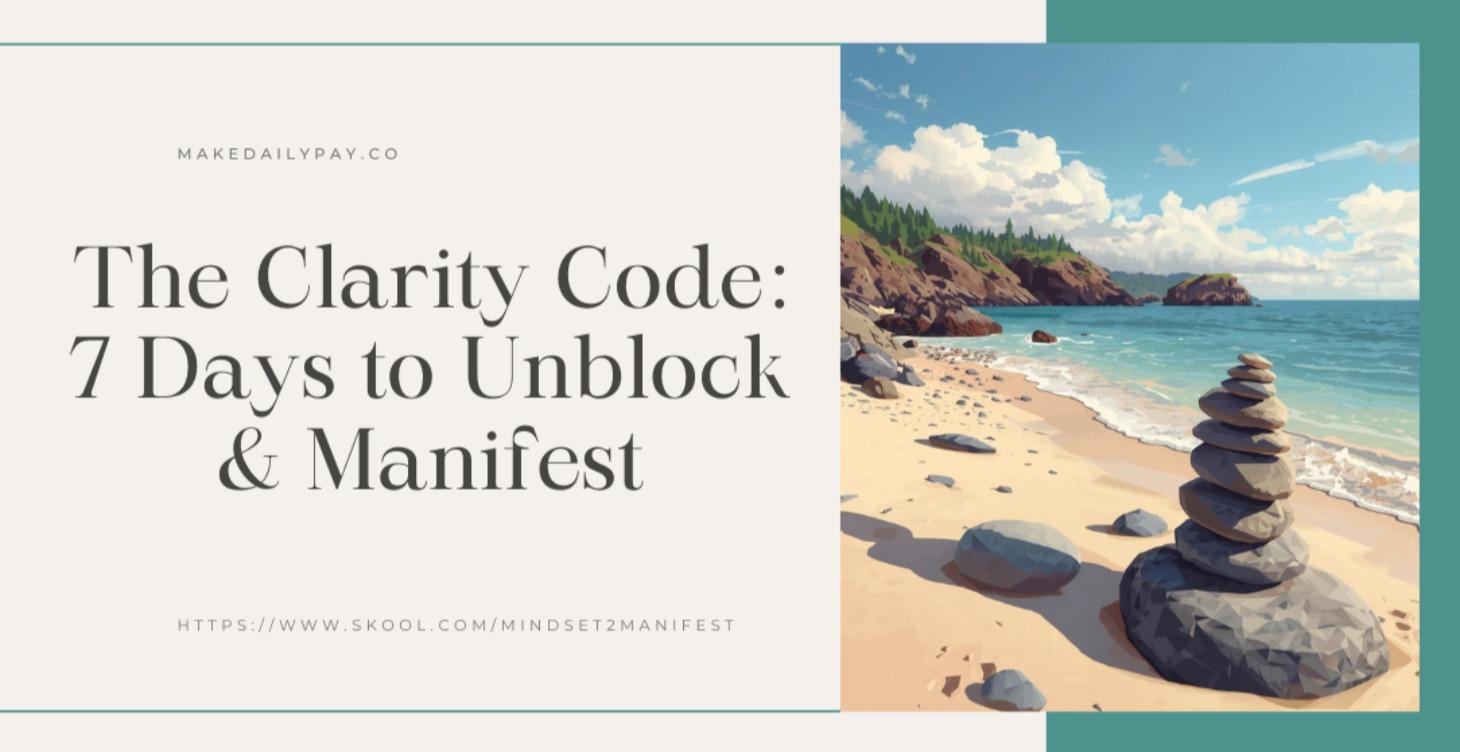 The Clarity Code: 7 Days to Unblock & Manifest