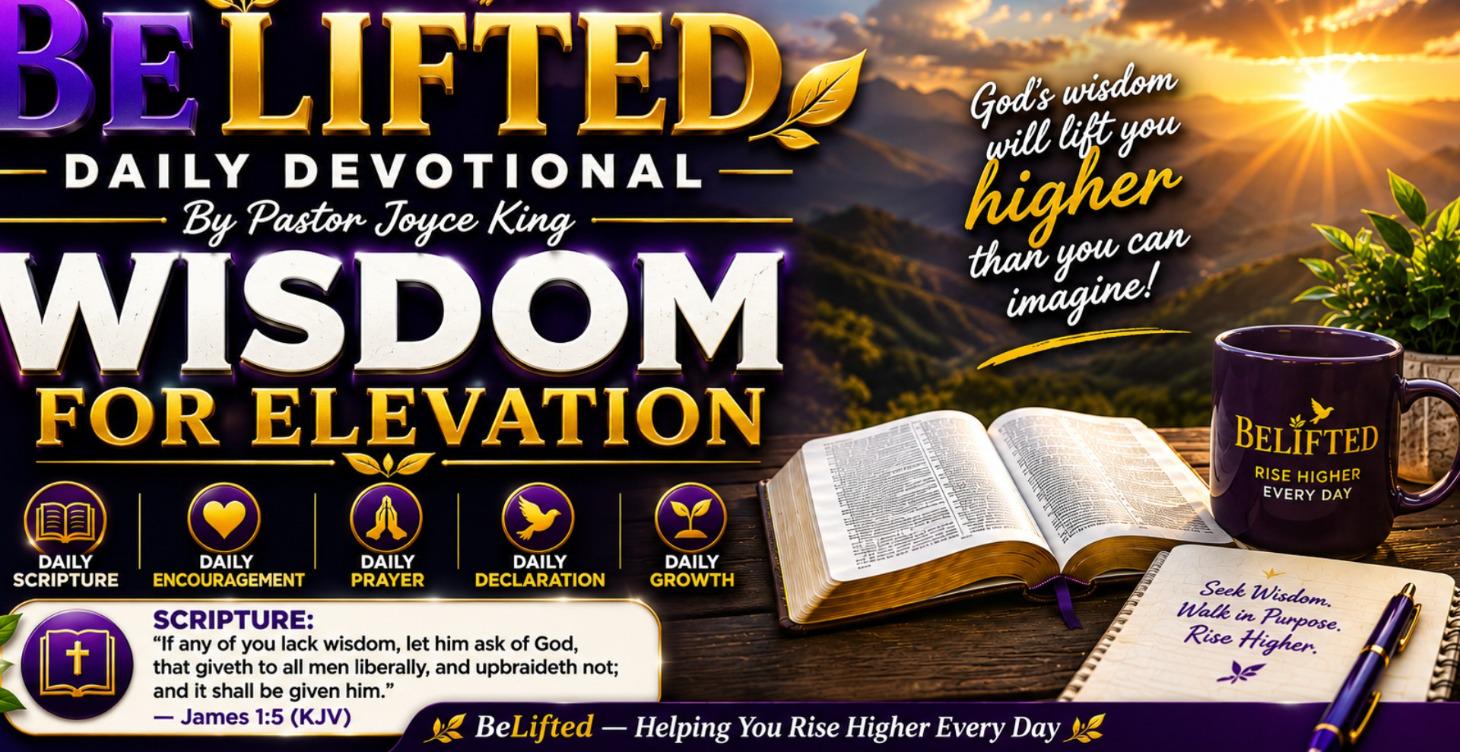 BELIFTED DAILY DEVOTIONAL | WISDOM FOR ELEVATION