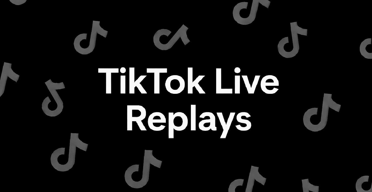 TIKTOK LIVE REPLAYS