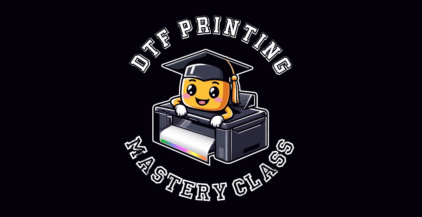 DTF PRINTING MASTERY CLASS