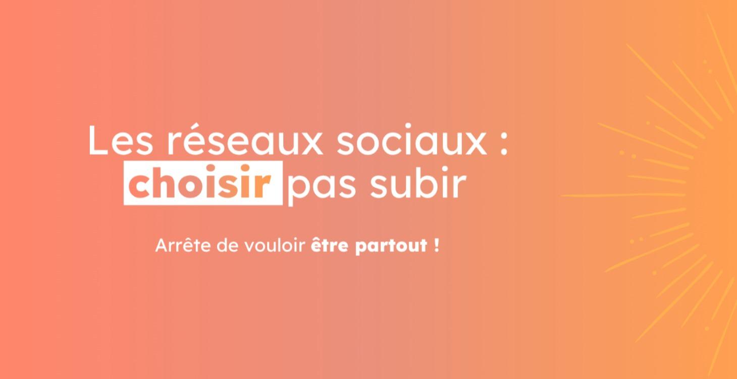 Les réseaux sociaux, choisir, pas subir