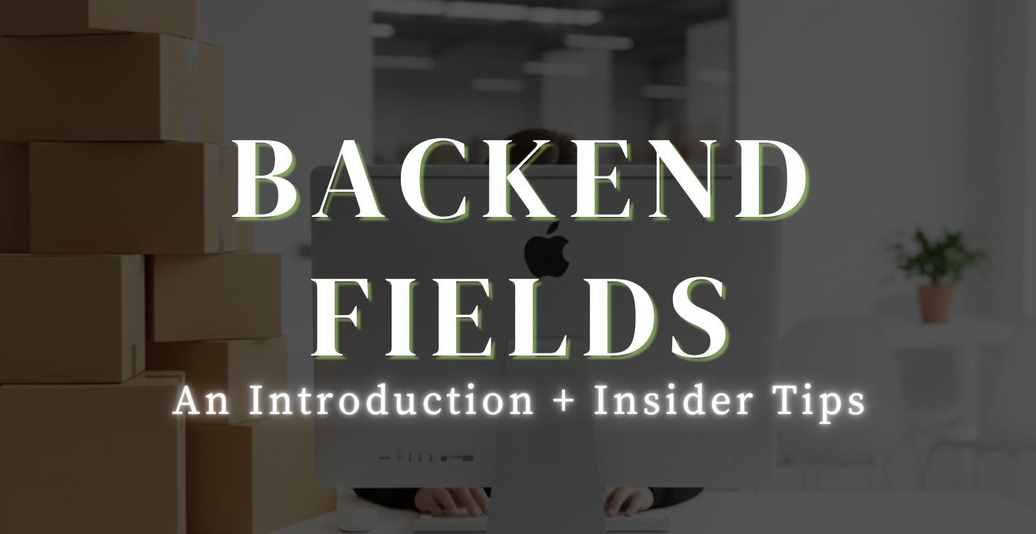 Introduction + Tips: Backend Fields