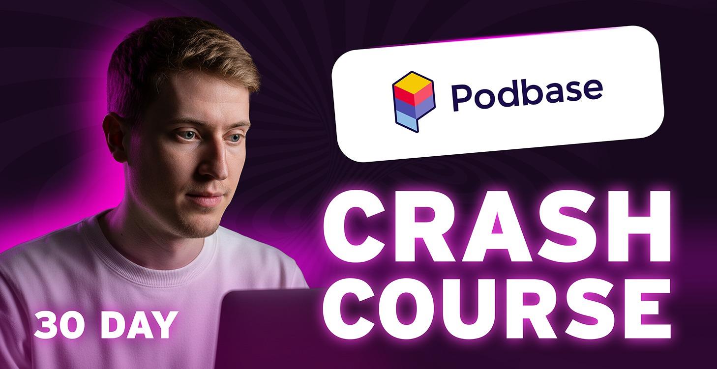 30 Day Podbase Crash Course