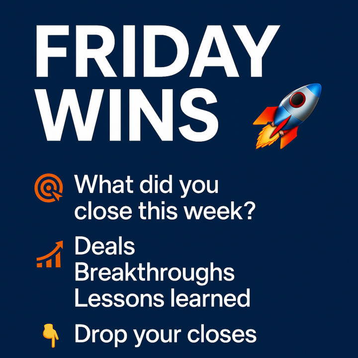 Friday Wins - What Did you CLOSE this Week?