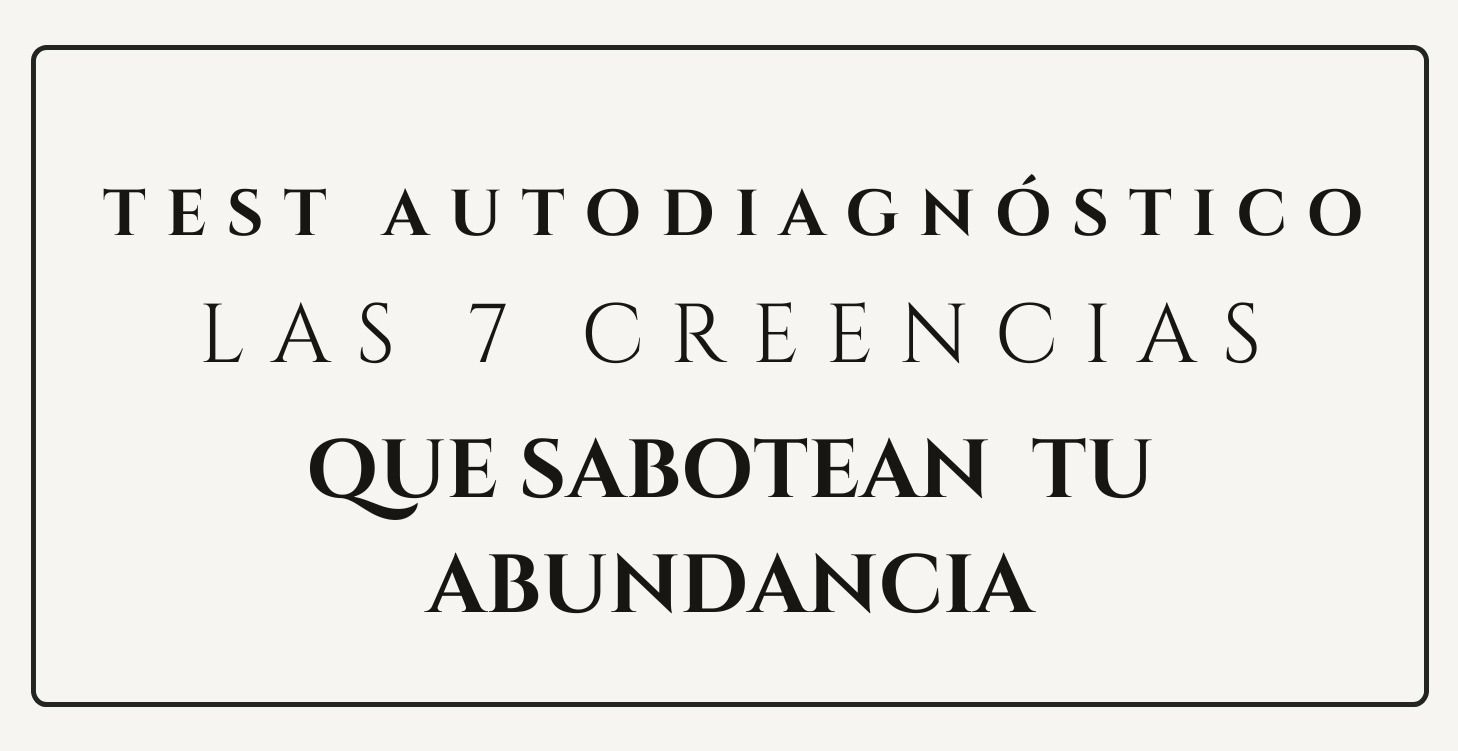 Test Las 7 Creencias que Sabotean tu Abundancia