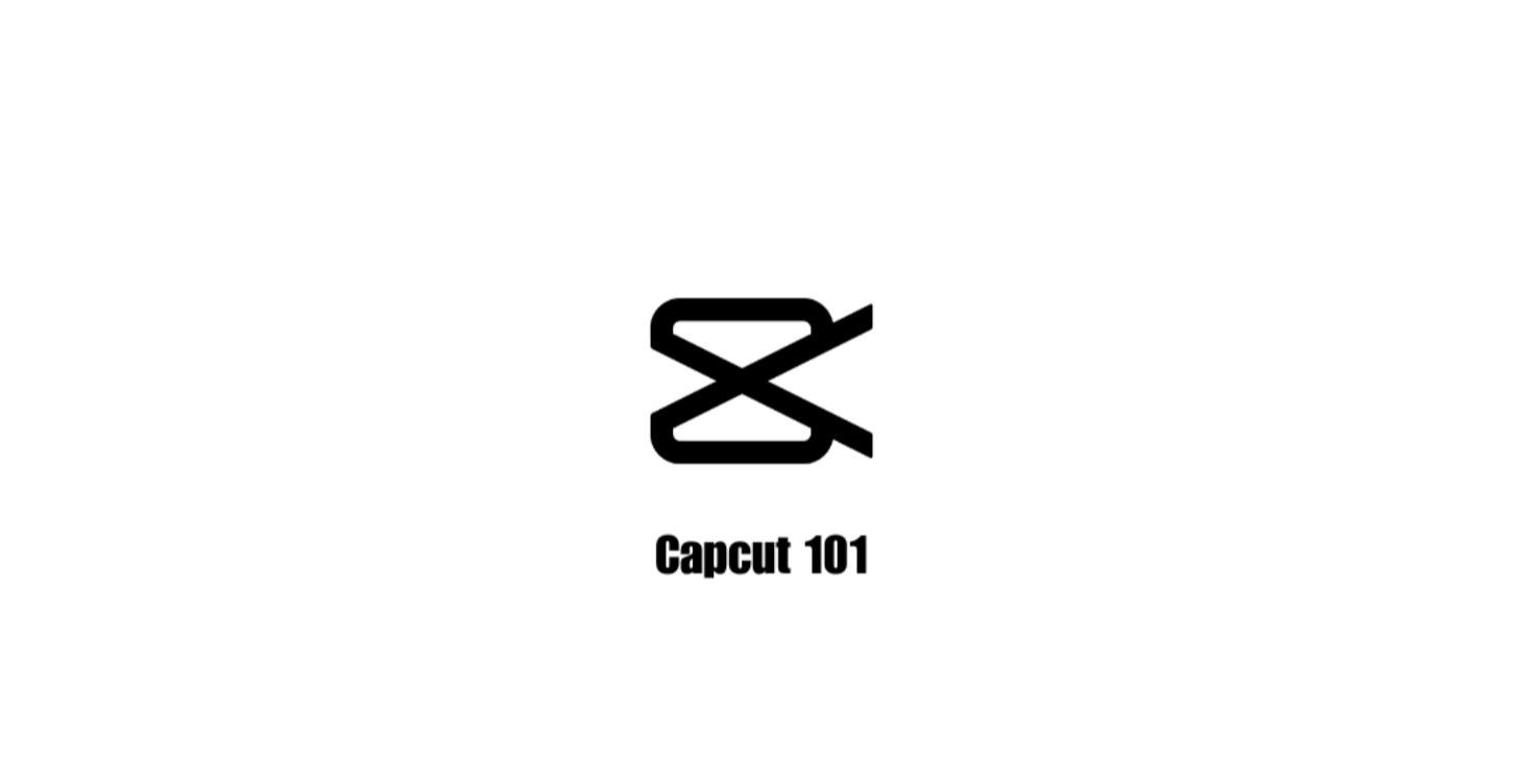 Capcut 101