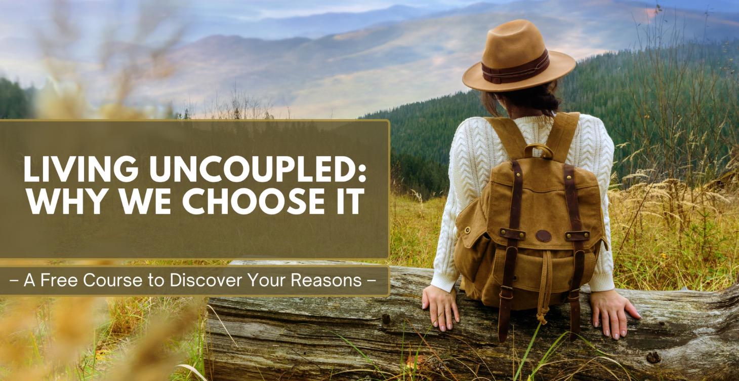 LIVING UN-COUPLED: WHY WE CHOOSE IT