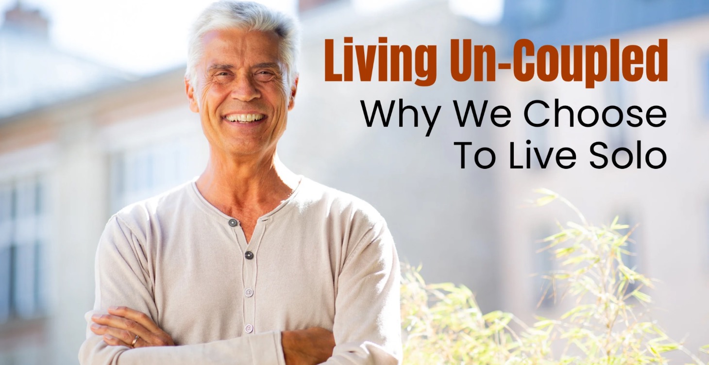 LIVING UN-COUPLED: Why We Choose To Live Solo
