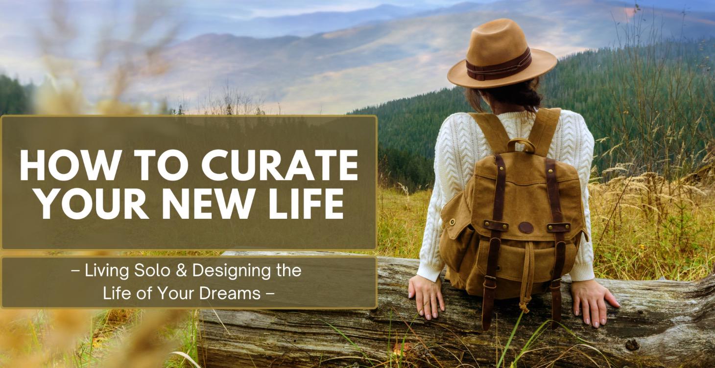 HOW TO CURATE YOUR LIFE