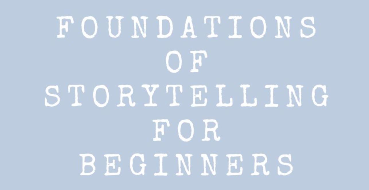 Foundations of Storytelling for Beginners