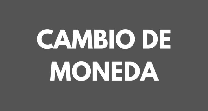 CAMBIO DE MONEDA