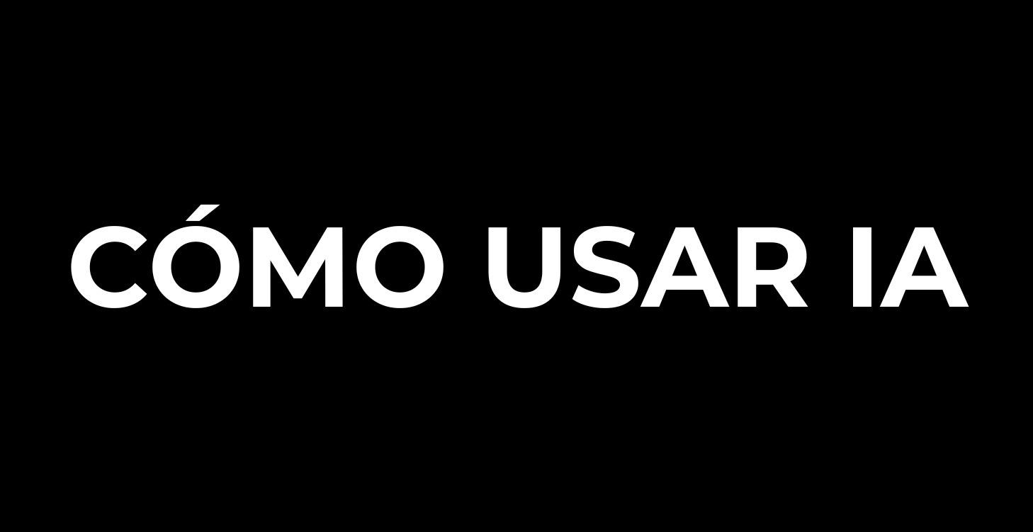 CÓMO USAR IA