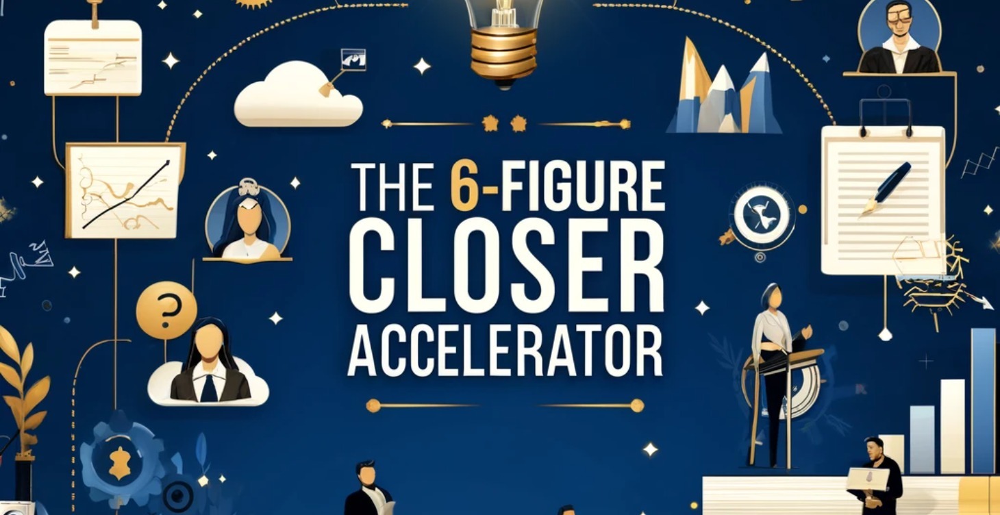 The 6-Figure Closer Accelerator