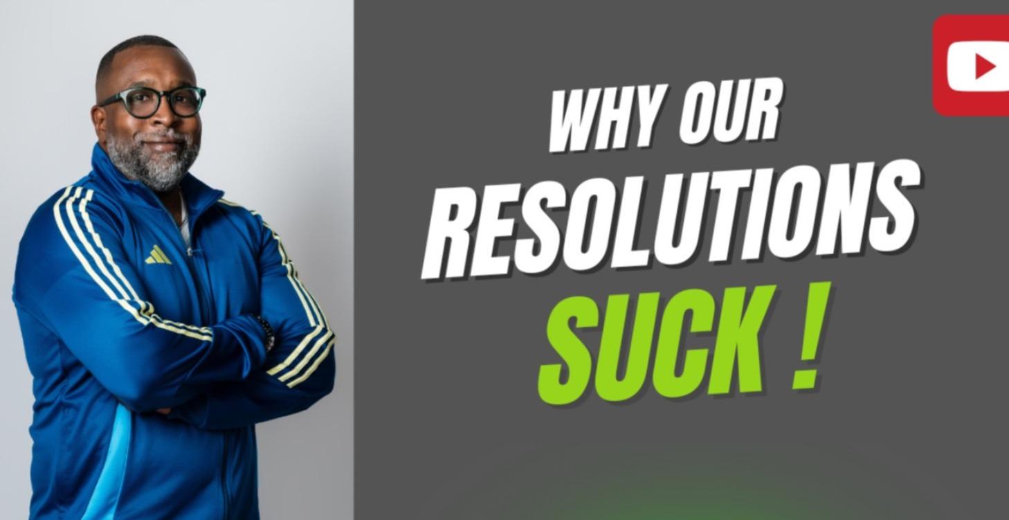 Why Our Resolutions Suck!