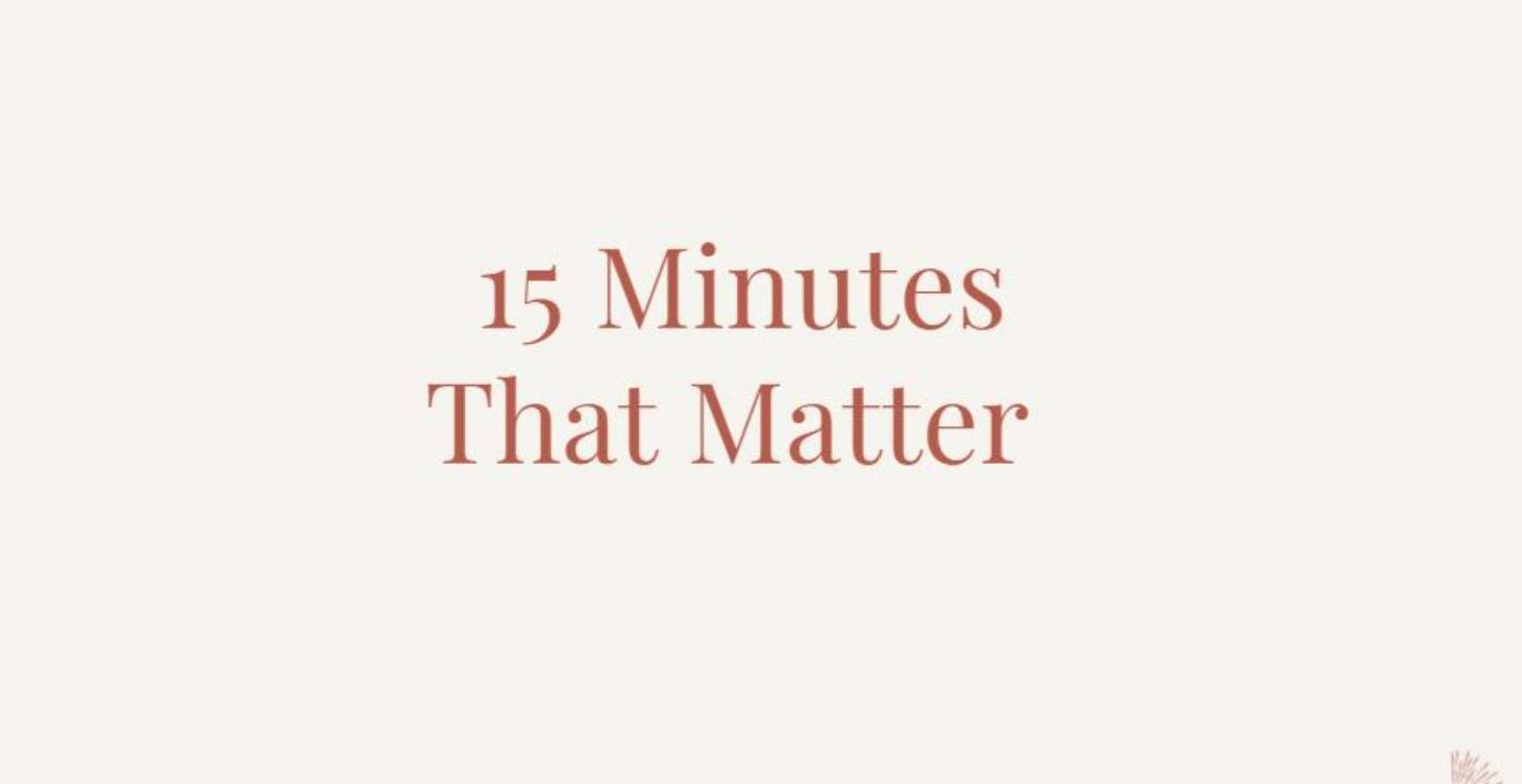 Why 15 Minute Matters