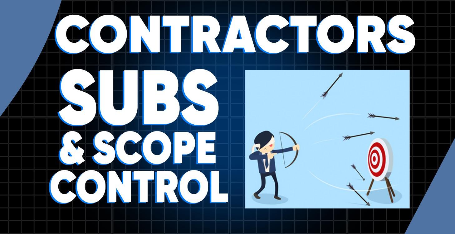 Contractors, Subs & Scope Control
