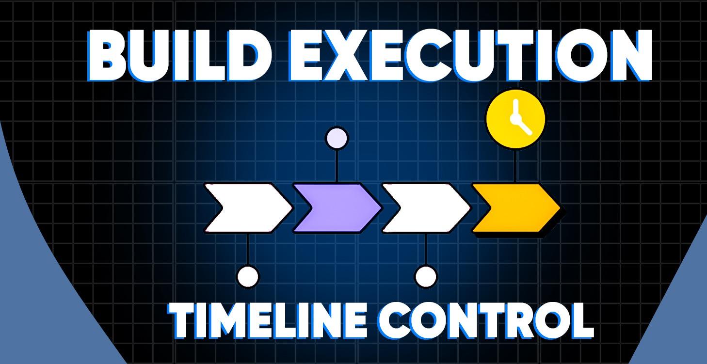 Build Execution & Timeline Control