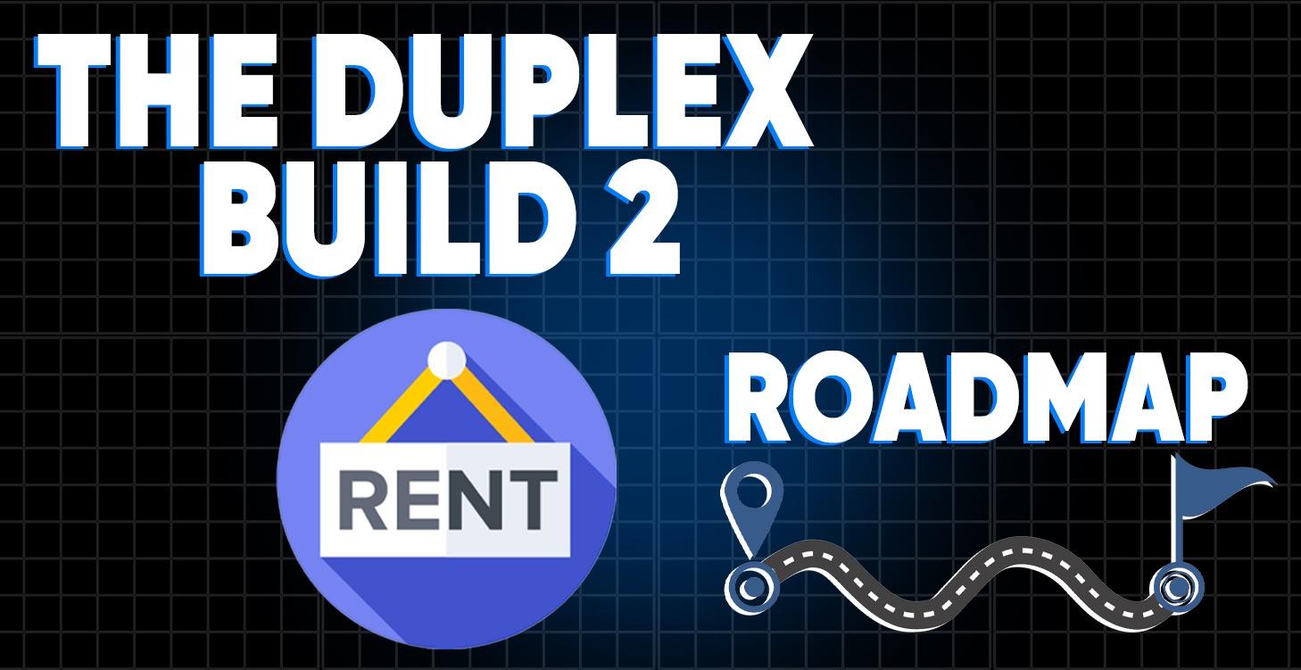 The Duplex Build 2 Rent Roadmap