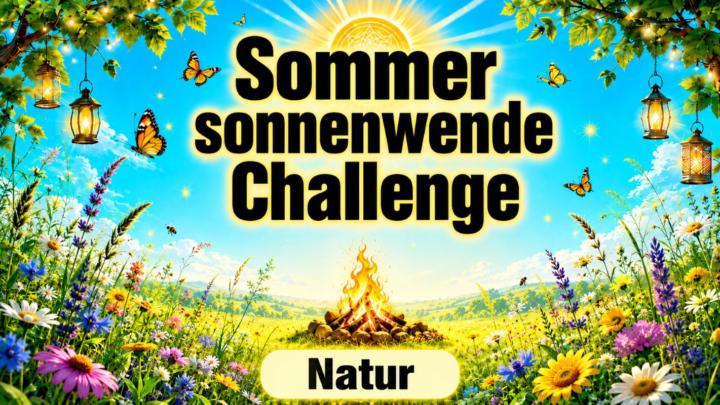 SSW-3, Sommersonnenwende 🌞 Challenge 🌞 Natur ! 