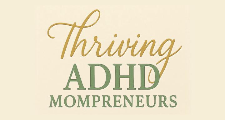 Thriving ADHD Mompreneurs