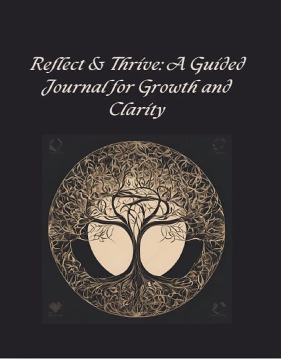 Reflect and Thrive: A guided journal for growth and clarity