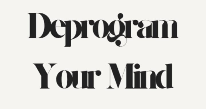 Deprogram Your Mind