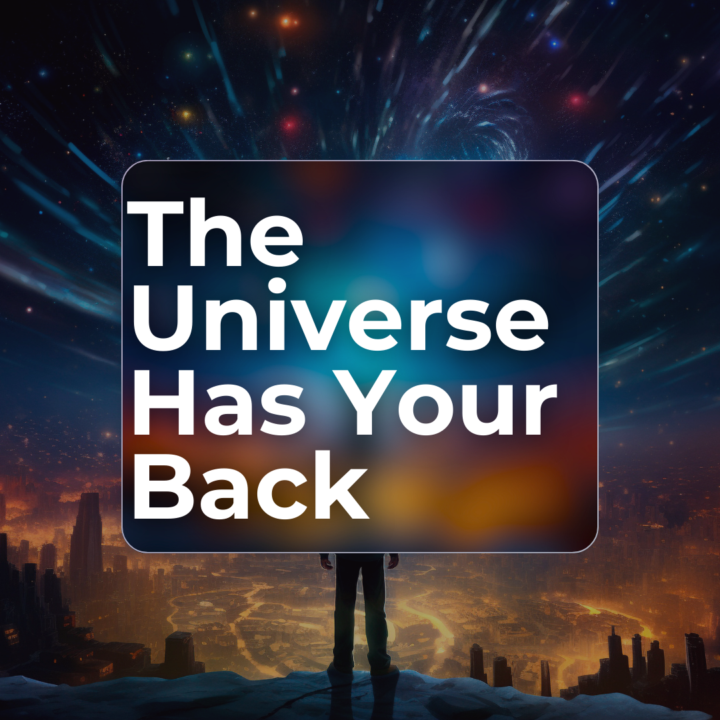 The Universe Has Your Back!!