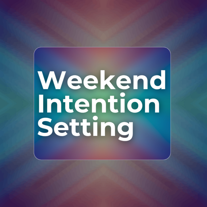 WEEKEND INTENTION SETTING!