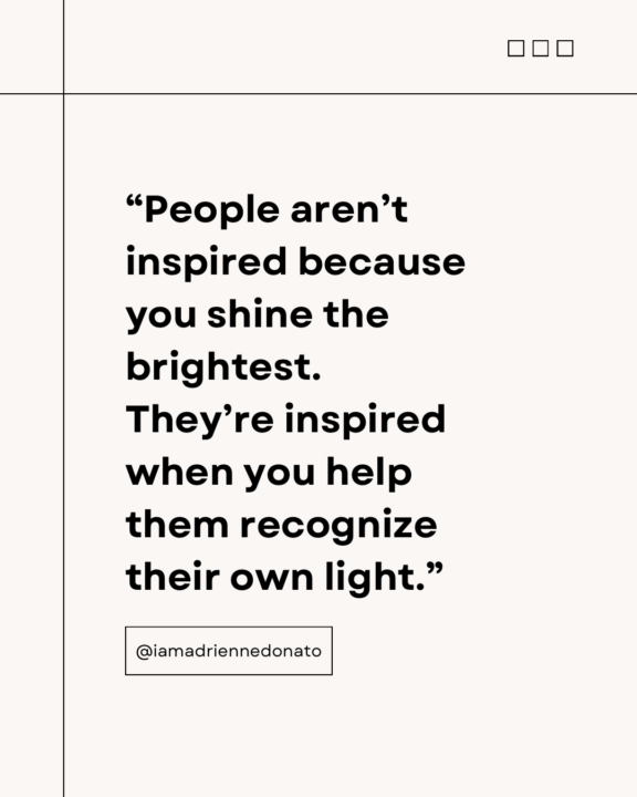 The most powerful way to inspire someone isn’t to reveal your gifts. It’s to awaken theirs.
