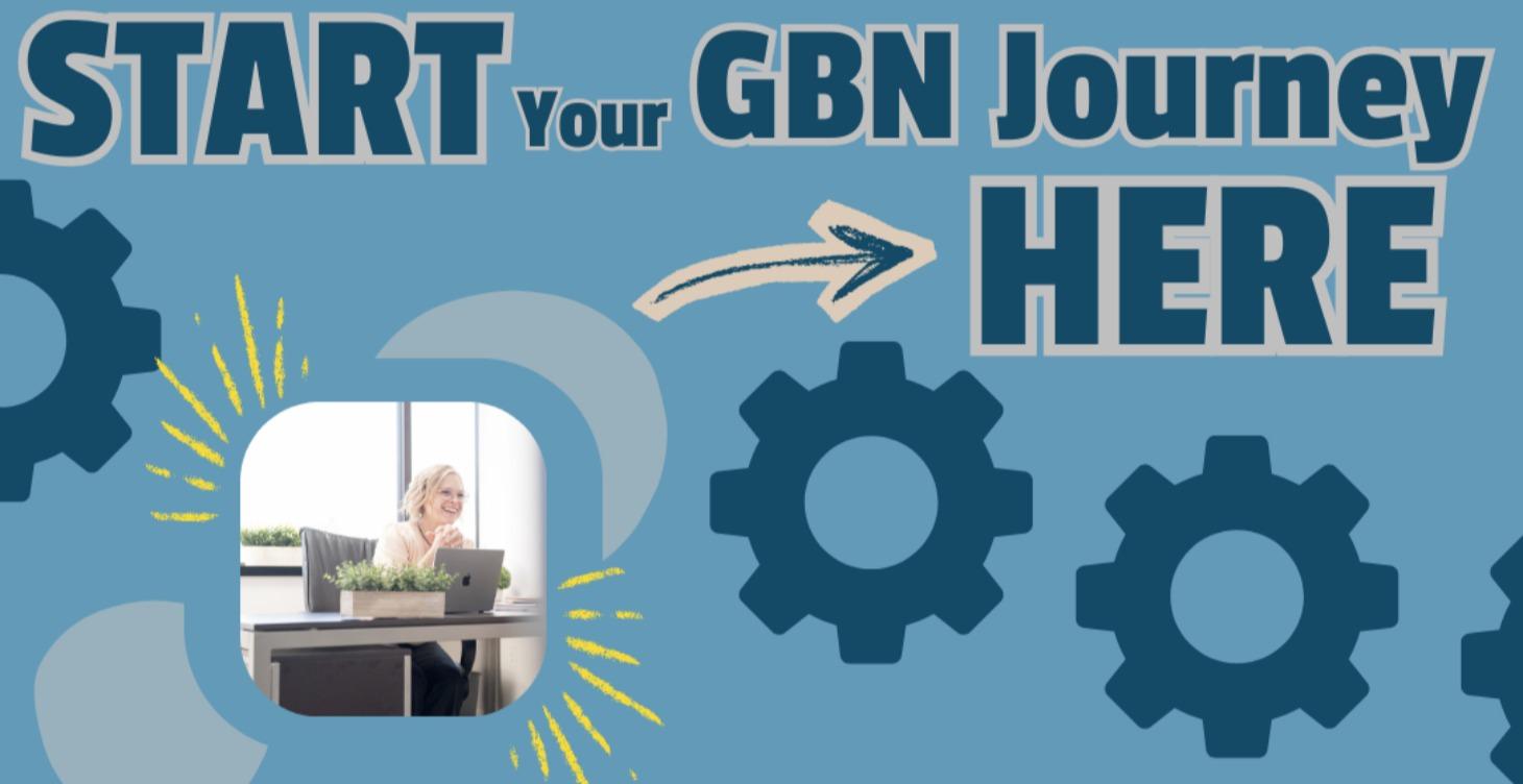 Start Your GBN Journey HERE