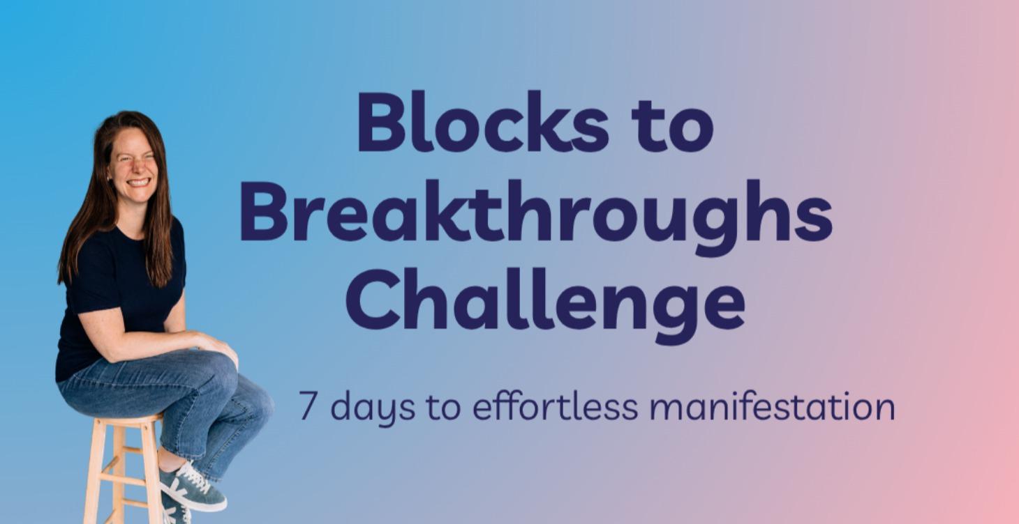 Blocks to Breakthroughs 7-day Challenge