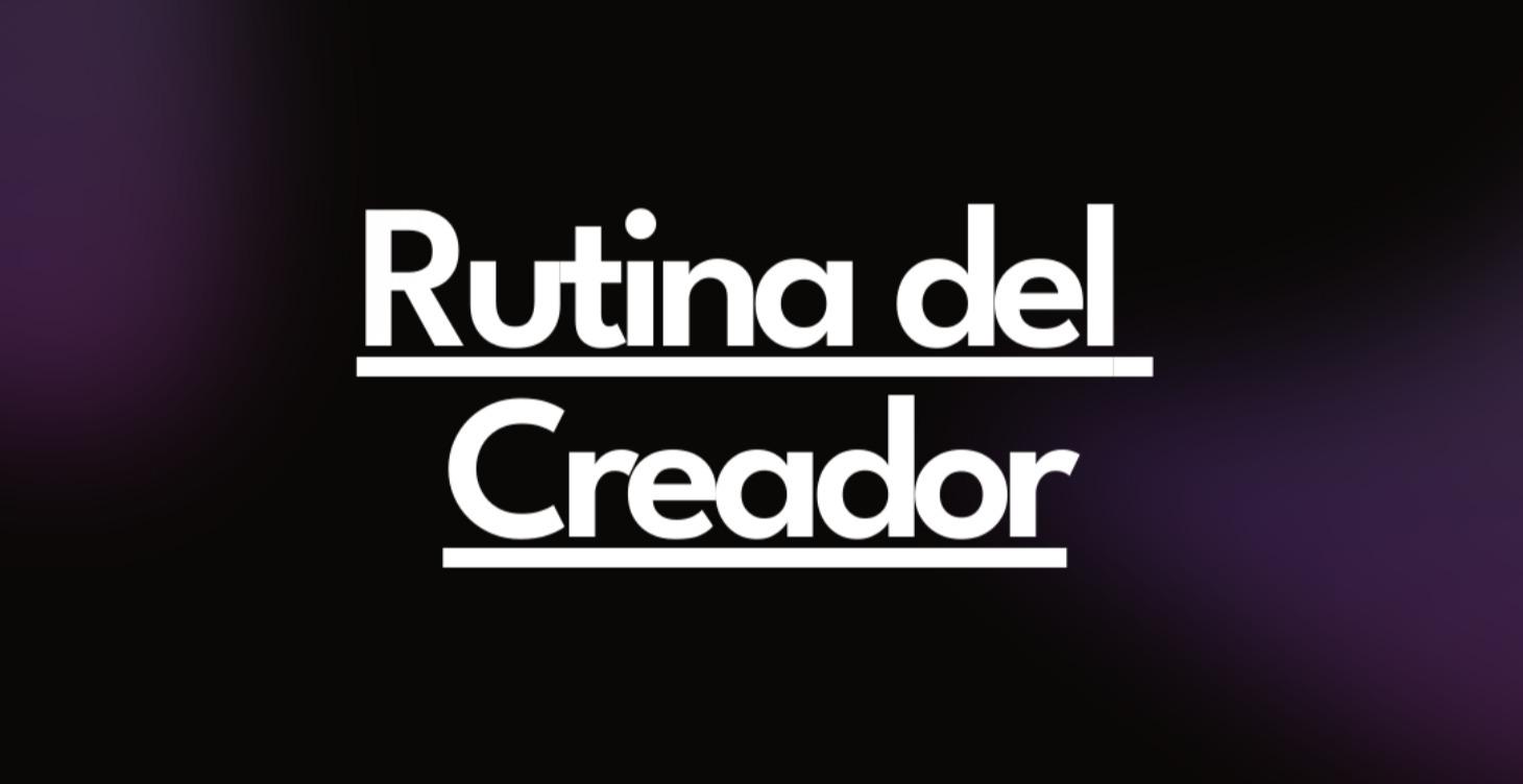 BONUS: Rutina del Creador