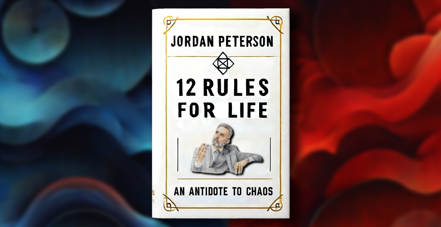 12 Rules For Life: An Antidote to Chaos