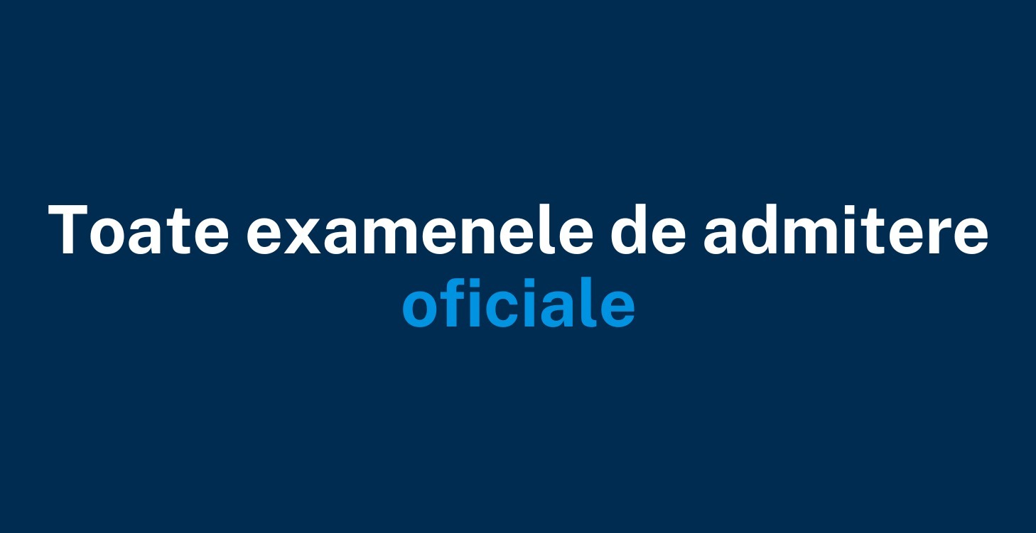 EXAMENE DE ADMITERE OFICIALE (DIN ANII ANTERIORI)