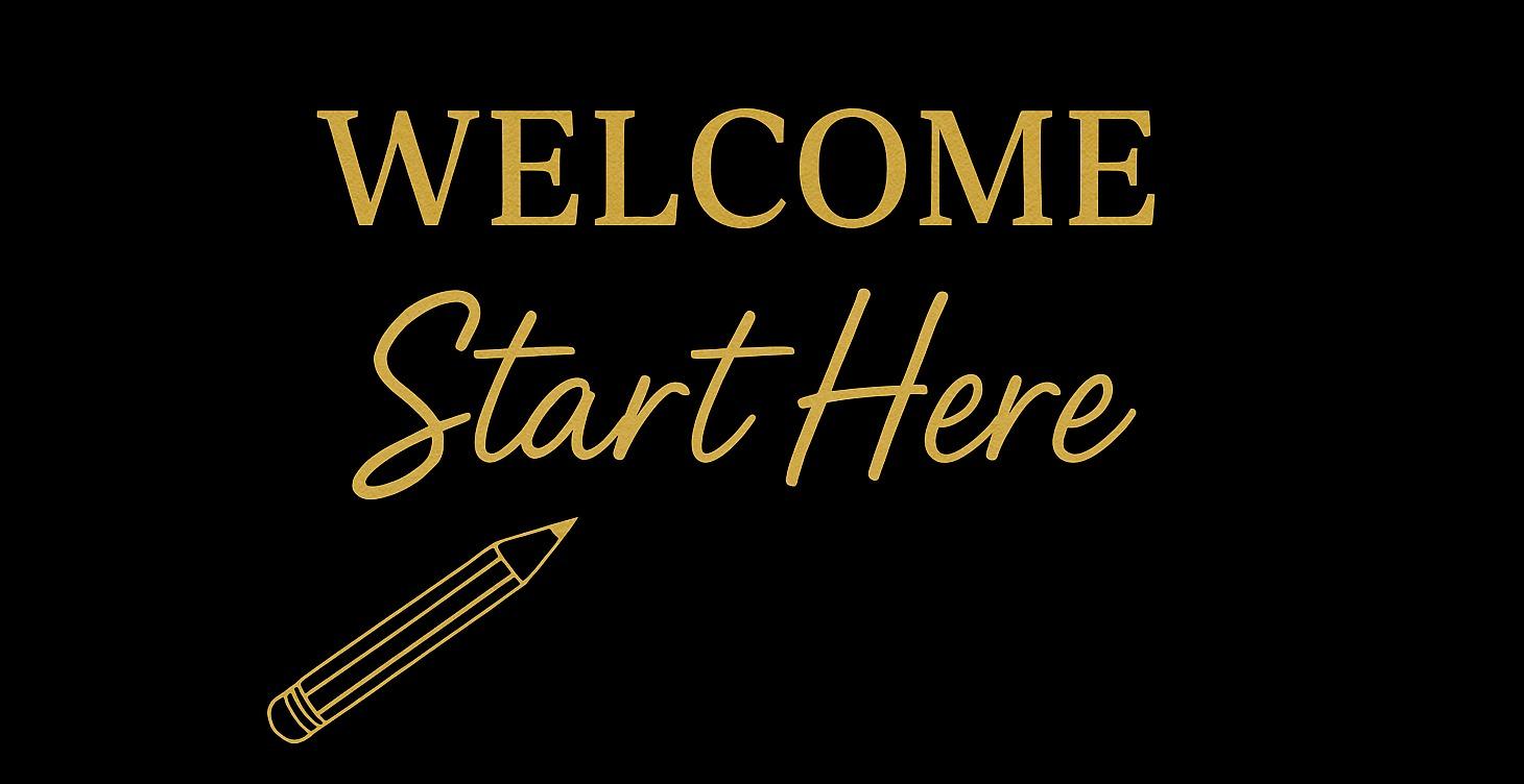 WELCOME - Start Here