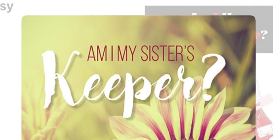 Part 1 of 3 - I Am My Sister’s Keeper